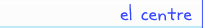El centre