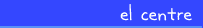 El centre